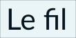 C’est d’autant plus embêtant qu’il est régulièrement question de fil dans mes textes… Illustration du fi avec la police Lato