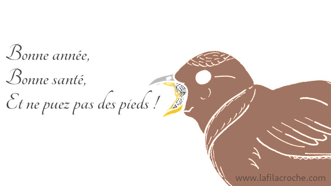 Un oiseau qui dit « Bonne année, Bonne santé, Et ne puez pas des pieds ! » 